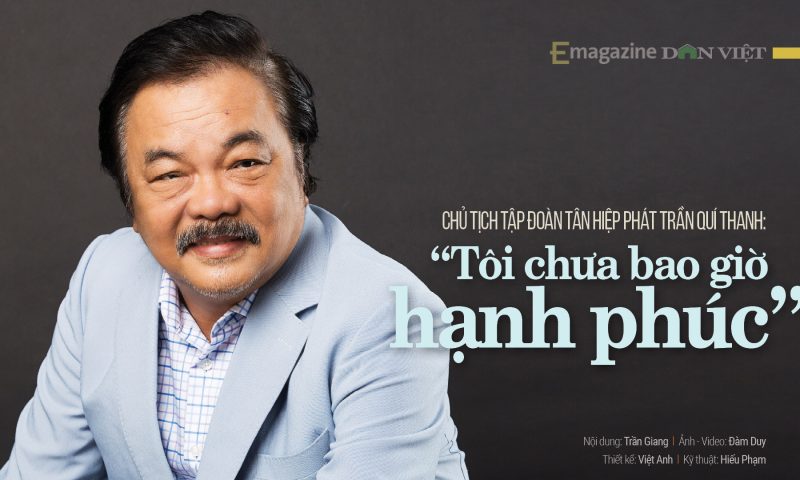 Chủ tịch Tập đoàn Tân Hiệp Phát: “Tôi chưa bao giờ hạnh phúc”